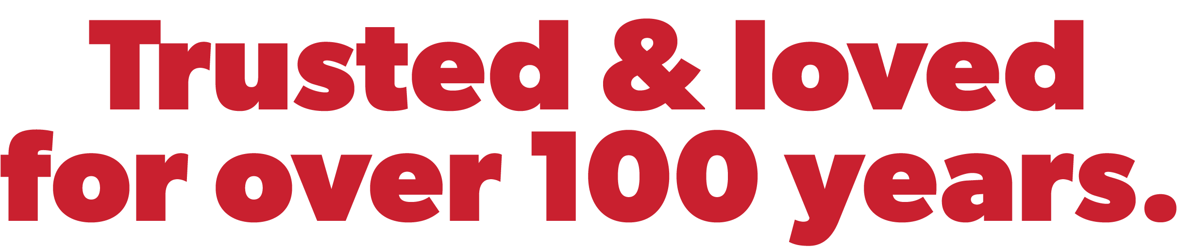 Trusted & loved for over 100 years.